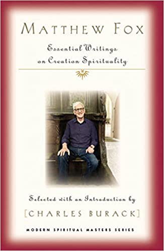 Matthew Fox: Essential Writings on Creation Spirituality (Orbis, 2022) edited by Charles Burack