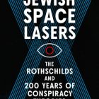 Jewish Space Lasers The Rothschilds and 200 Years of Conspiracy Theories